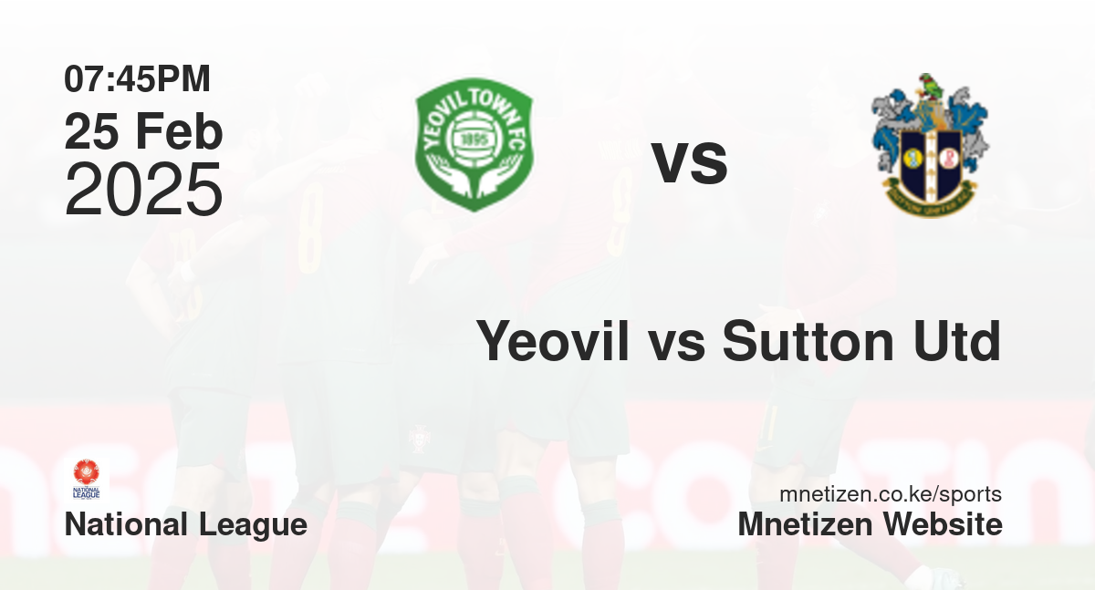 Yeovil Town vs Sutton United | 25 Feb 2025 Match