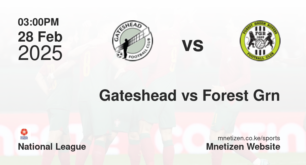 Gateshead vs Forest Green Rovers | 28 Feb 2025 Match