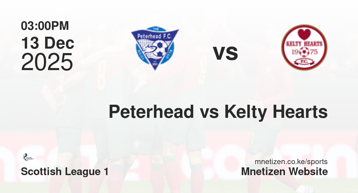 Peterhead vs Kelty Hearts | 13 Dec 2025 Match