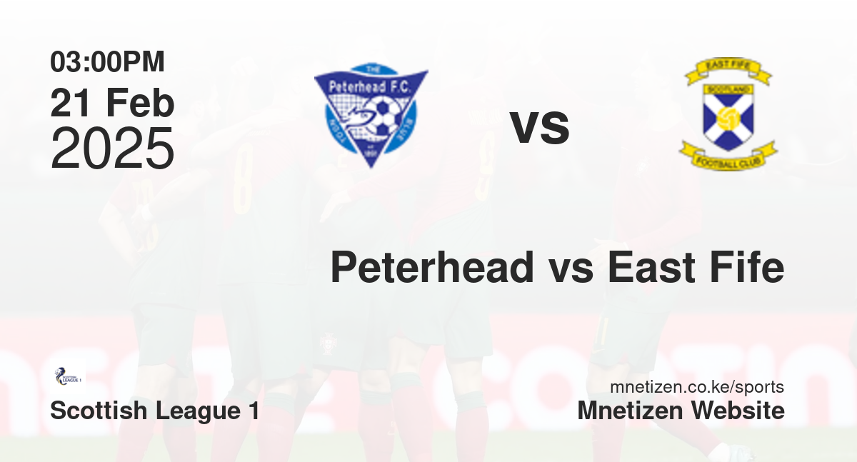 Peterhead vs East Fife | 21 Feb 2025 Match