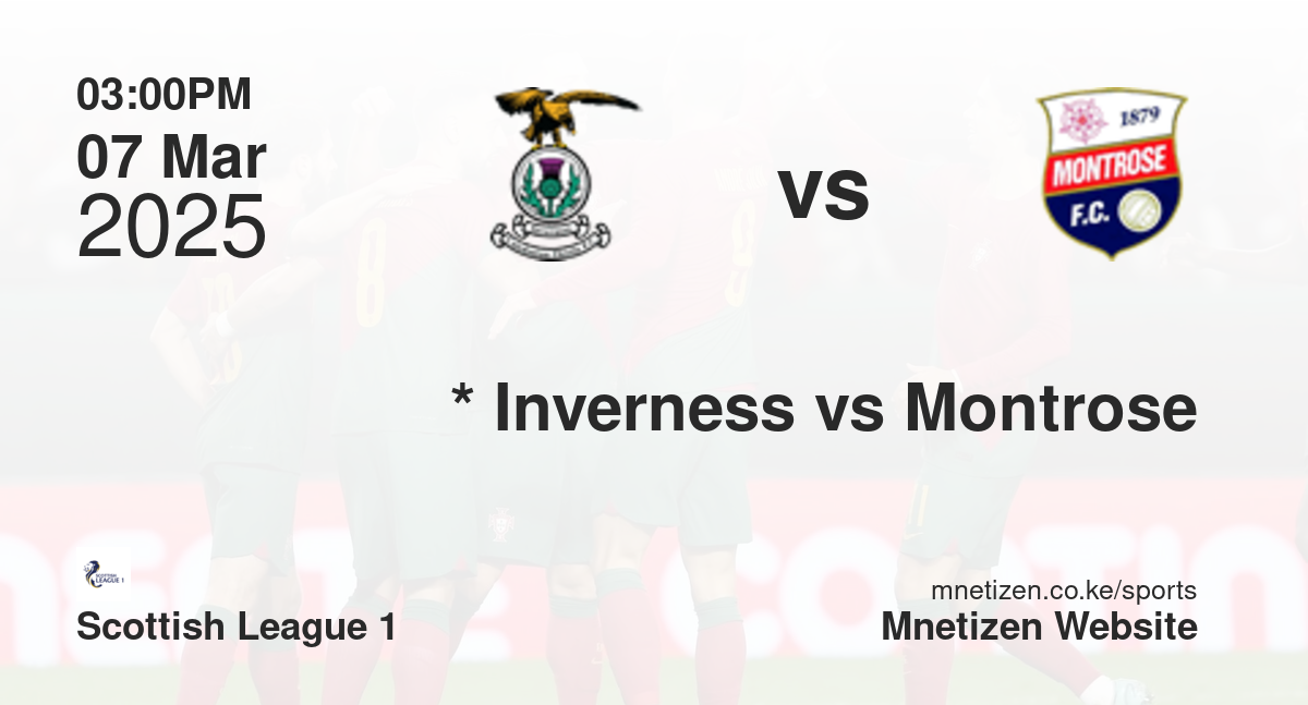 *                           Inverness CT vs Montrose | 07 Mar 2025 Match