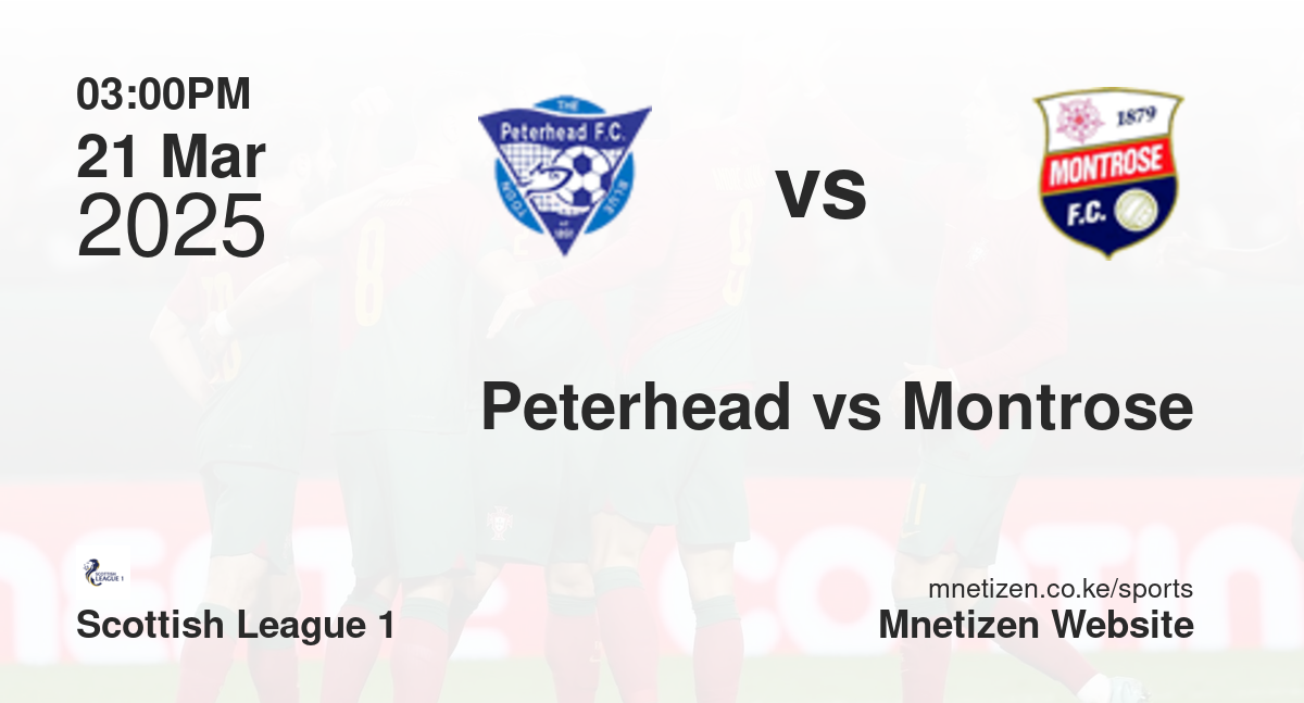Peterhead vs Montrose | 21 Mar 2025 Match