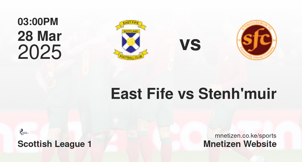 East Fife vs Stenhousemuir | 28 Mar 2025 Match