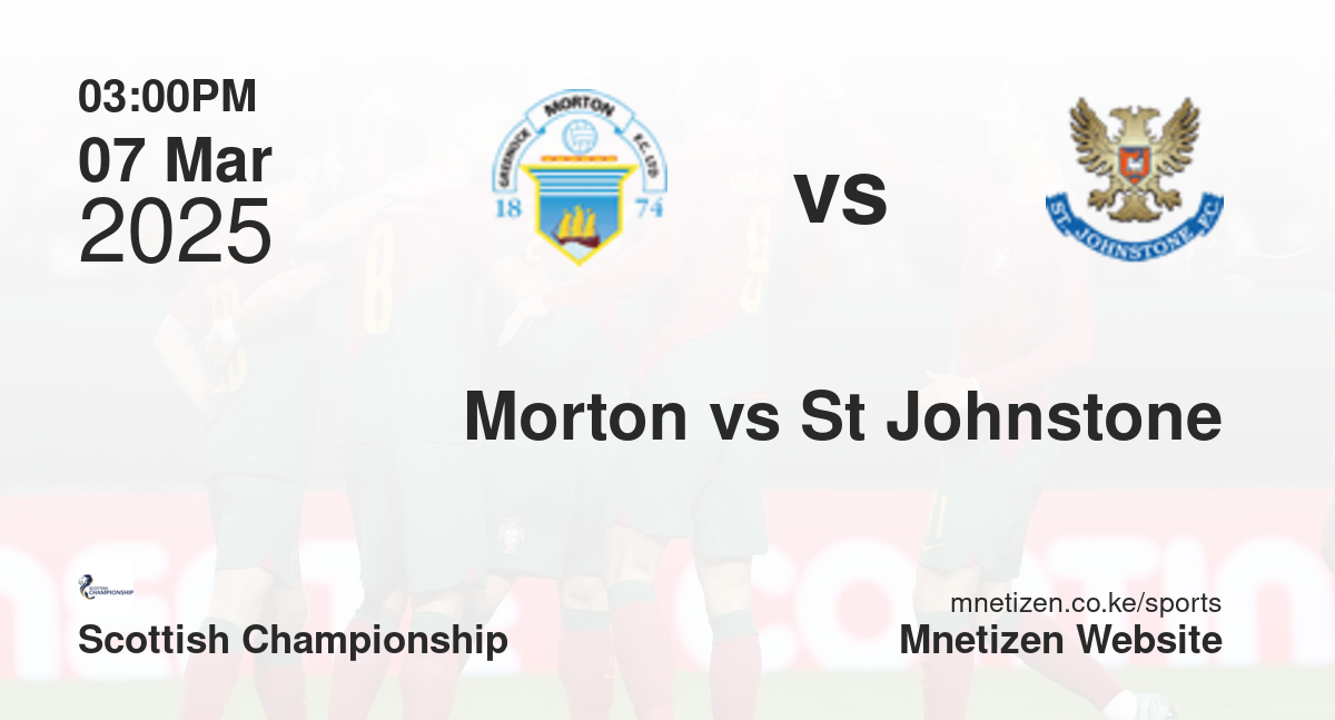 Morton vs St Johnstone | 07 Mar 2025 Match