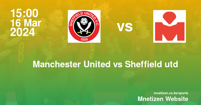 Manchester United vs Sheffield united F.C 16/03/2024 15:00