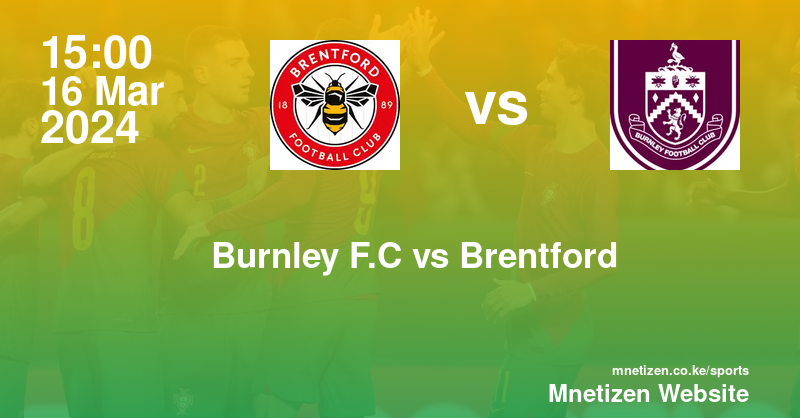 Burnley  vs Brentford f.c 16/03/2024 15:00