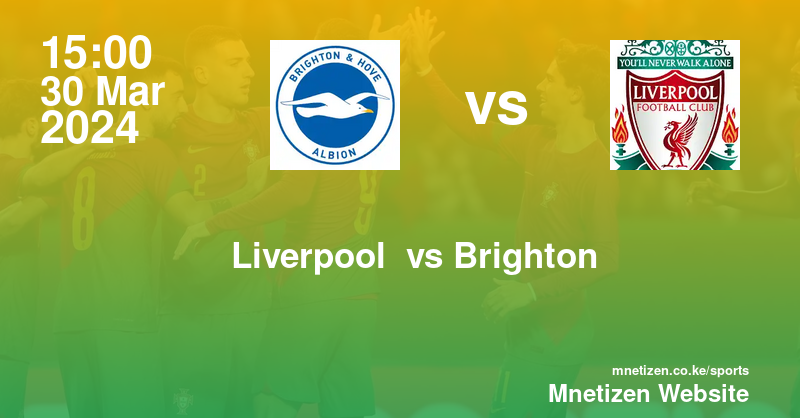 Liverpool FC  vs Brighton and Hove Albion 30/03/2024 15:00