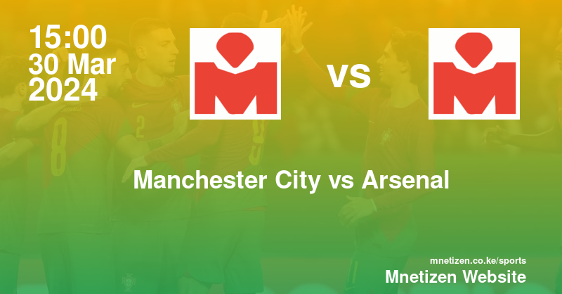Manchester City vs Arsenal  30/03/2024 15:00