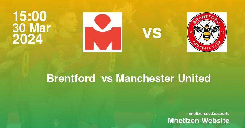 Brentford f.c vs Manchester United 30/03/2024 15:00