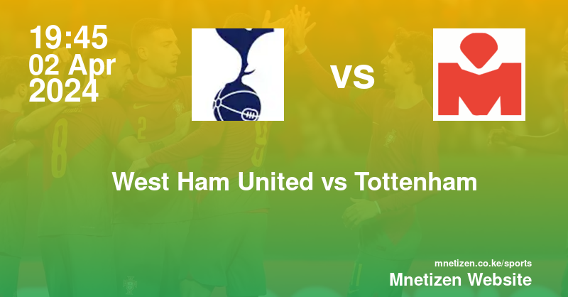 West Ham United vs Tottenham Hotspur  02/04/2024 19:45