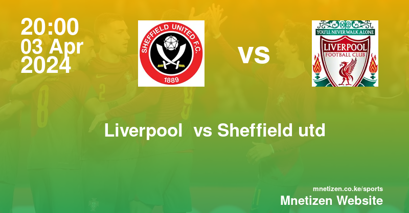 Liverpool FC  vs Sheffield united F.C 03/04/2024 20:00