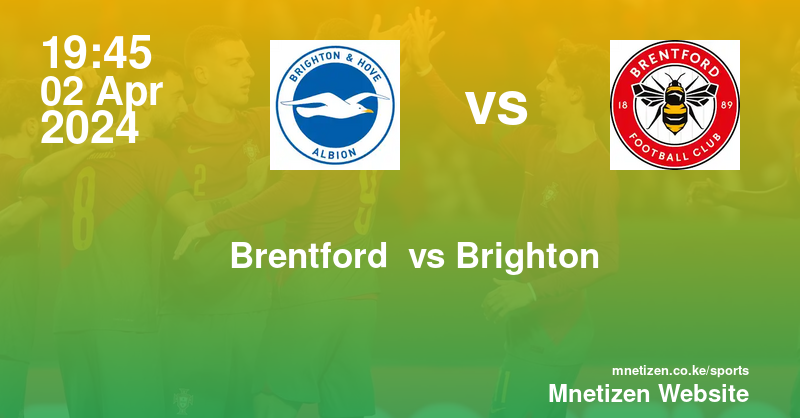 Brentford f.c vs Brighton and Hove Albion 02/04/2024 19:45