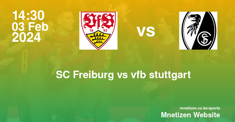 SC Freiburg vs vfb stuttgart 03/02/2024 14:30