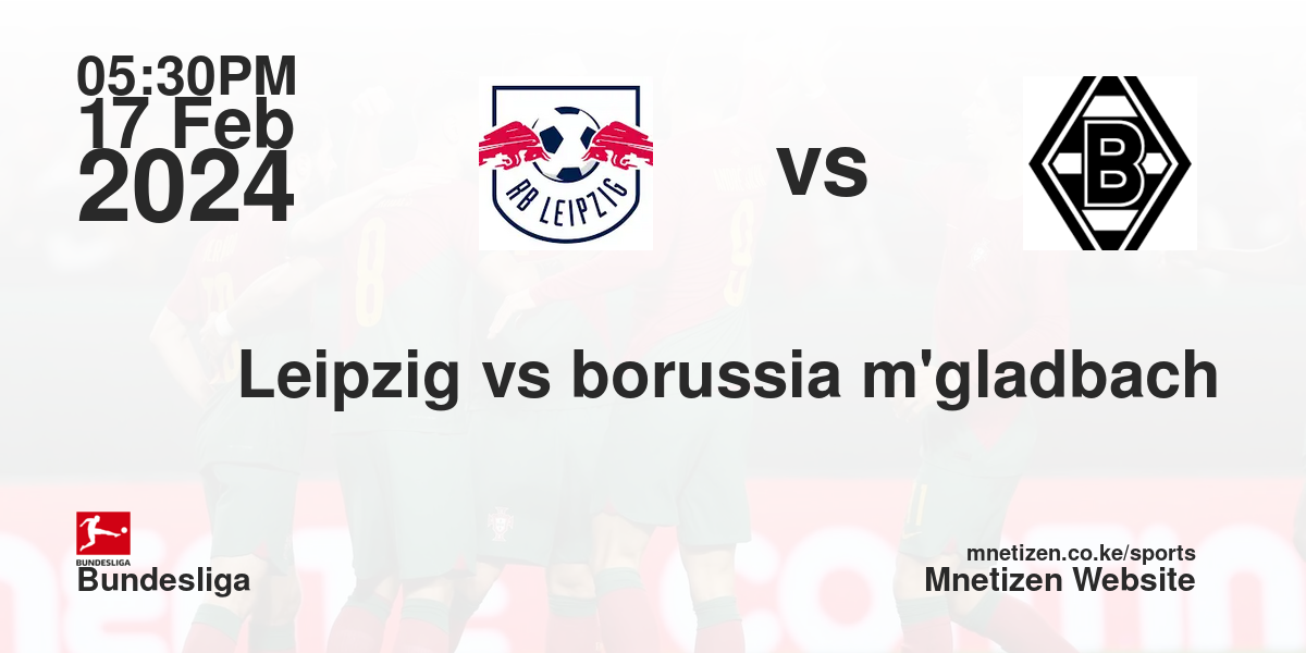 RB Leipzig vs borussia m'gladbach 17/02/2024 17:30