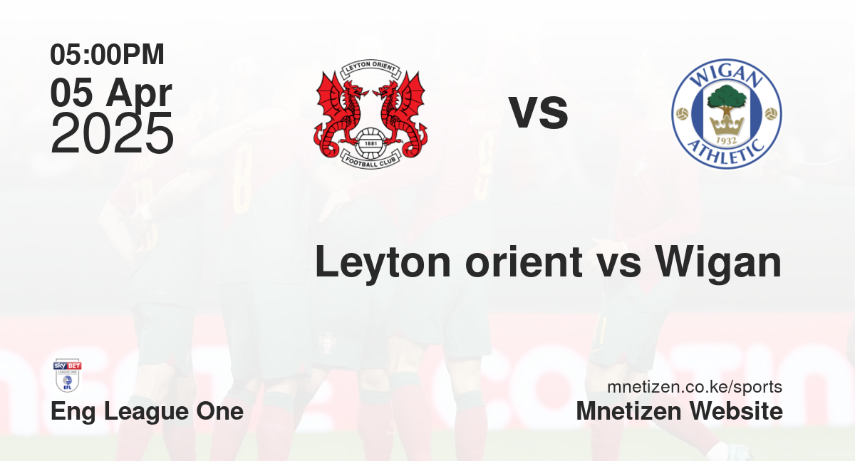 Leyton orient vs Wigan
