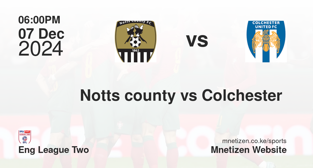 Notts county vs Colchester 