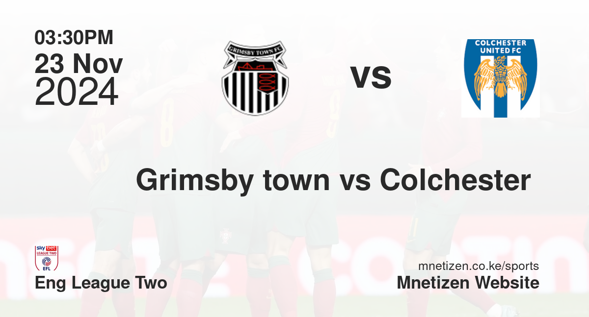 Grimsby town vs Colchester 