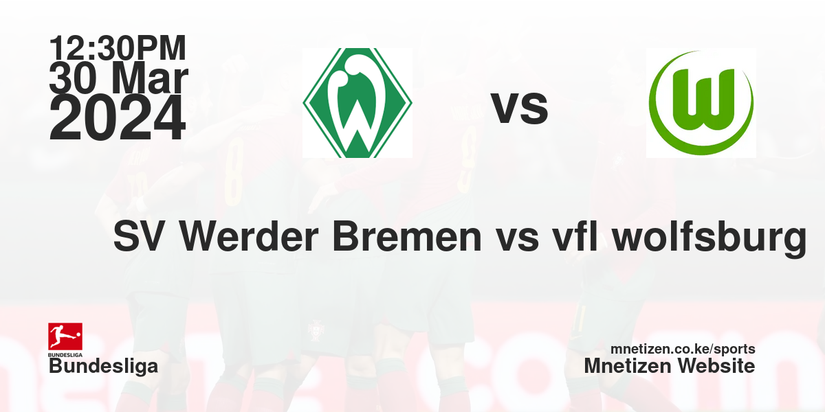 SV Werder Bremen vs vfl wolfsburg 30/03/2024 12:30