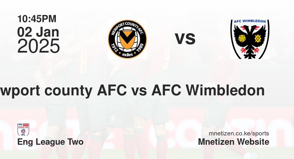 Newport county AFC vs AFC Wimbledon 