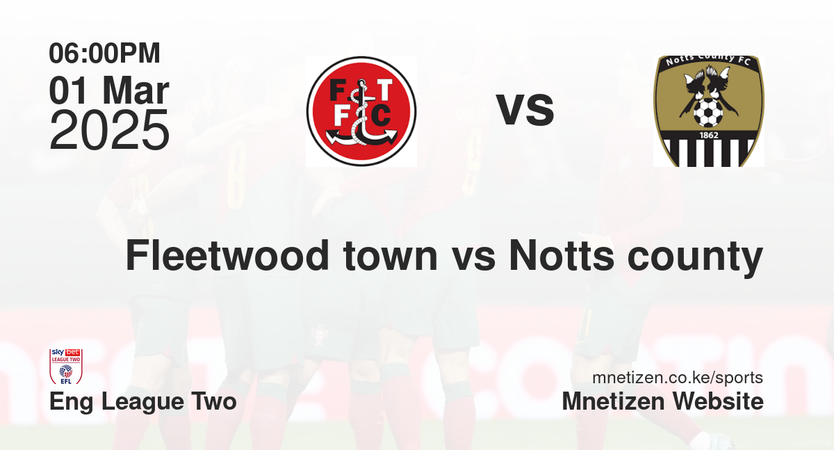 Fleetwood town vs Notts county