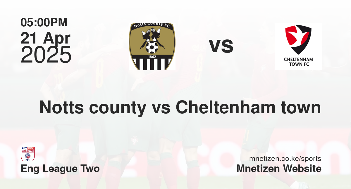 Notts county vs Cheltenham town