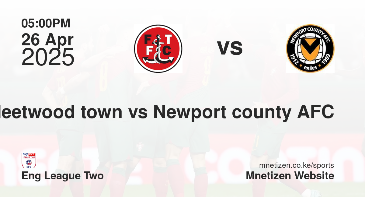 Fleetwood town vs Newport county AFC