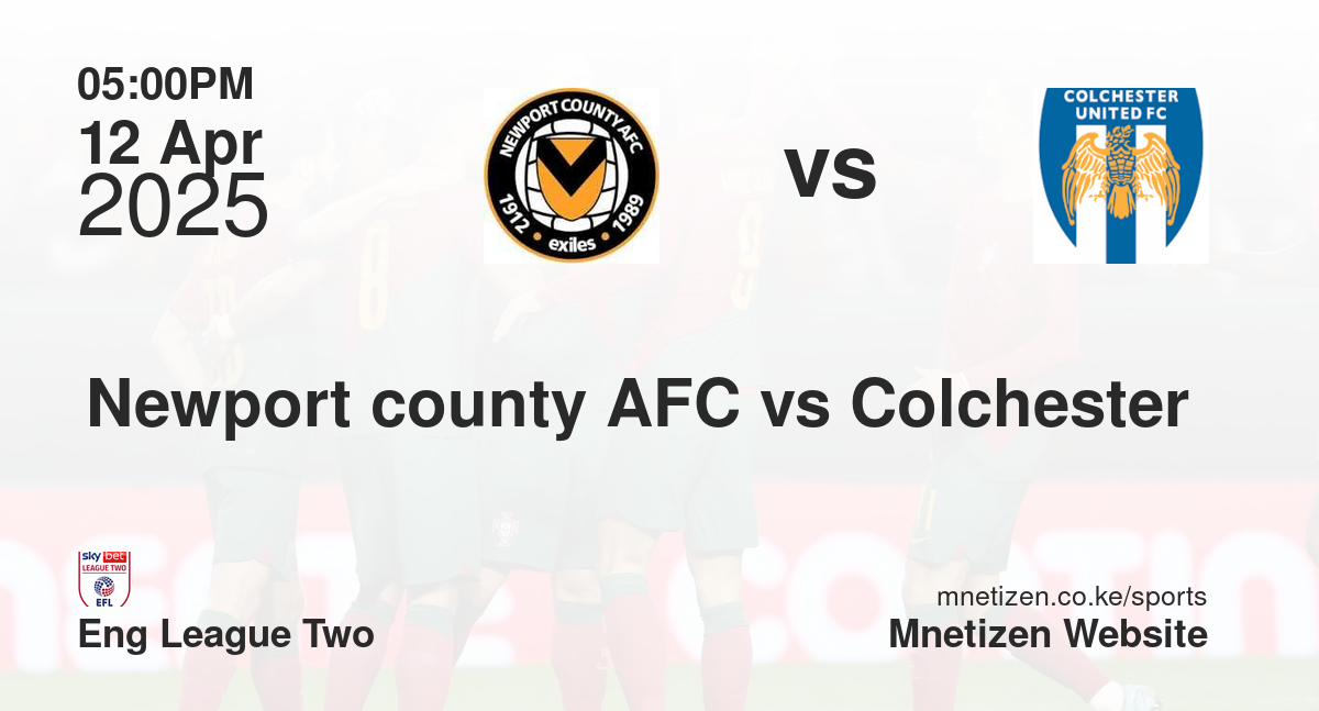 Newport county AFC vs Colchester 