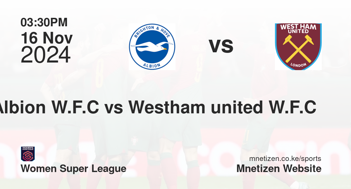 Brighton and Hove Albion W.F.C vs Westham united W.F.C 