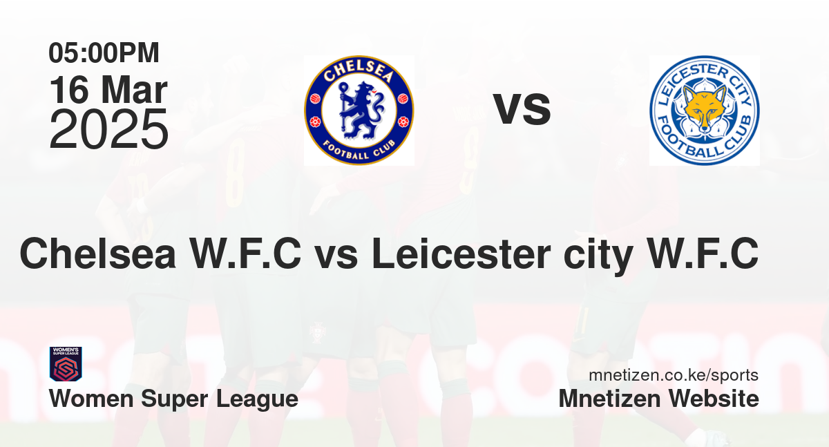 Chelsea W.F.C vs Leicester city W.F.C