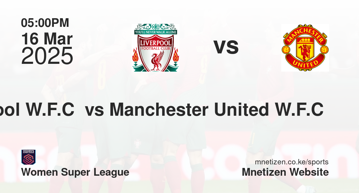 Liverpool W.F.C  vs Manchester United W.F.C 