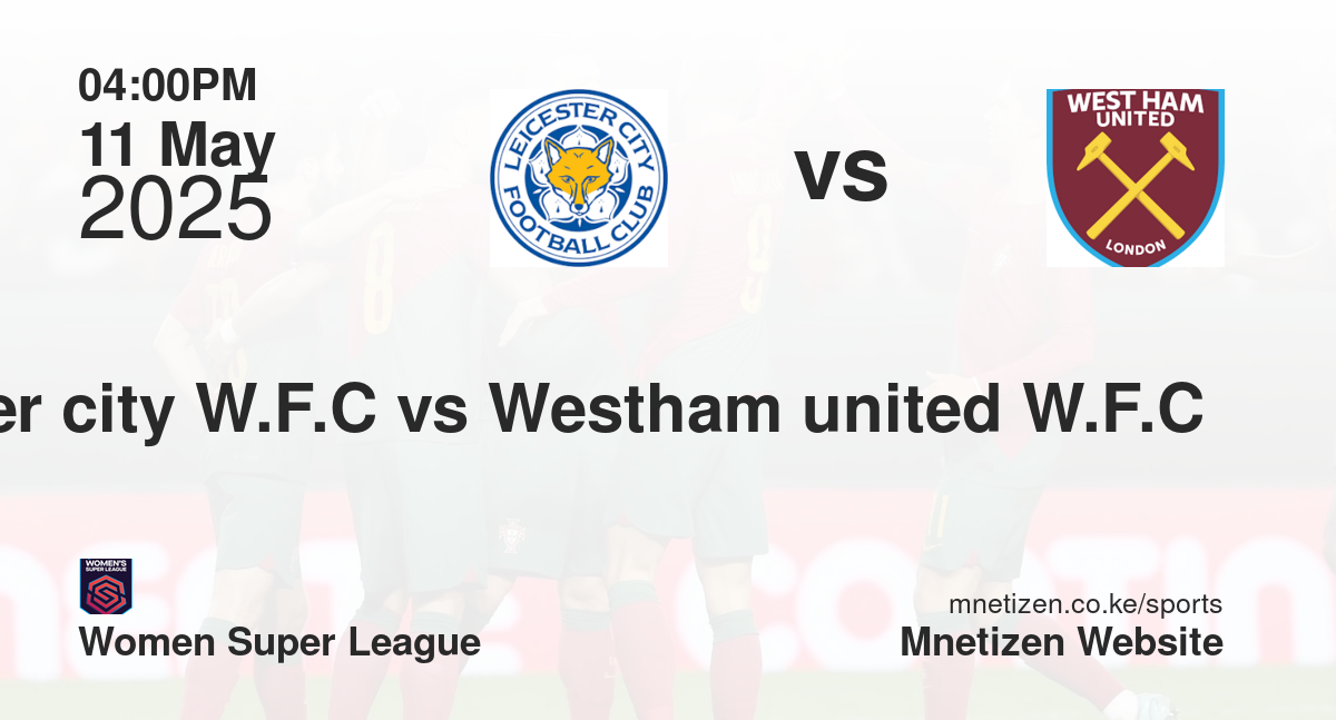 Leicester city W.F.C vs Westham united W.F.C 