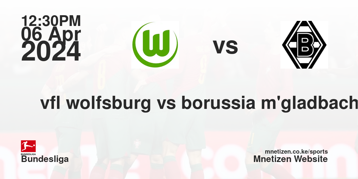 vfl wolfsburg vs borussia m'gladbach 06/04/2024 12:30
