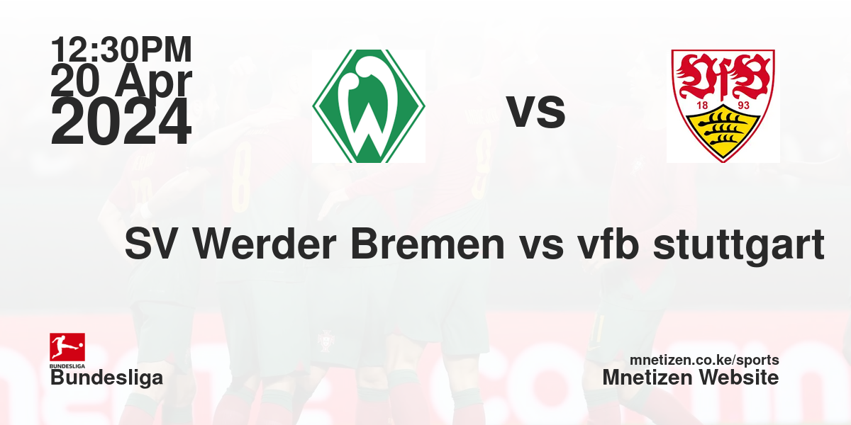 SV Werder Bremen vs vfb stuttgart 20/04/2024 12:30