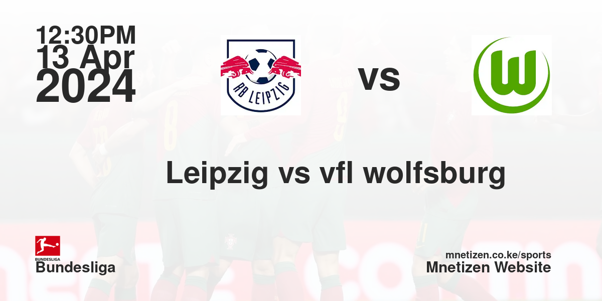 RB Leipzig vs vfl wolfsburg 13/04/2024 12:30