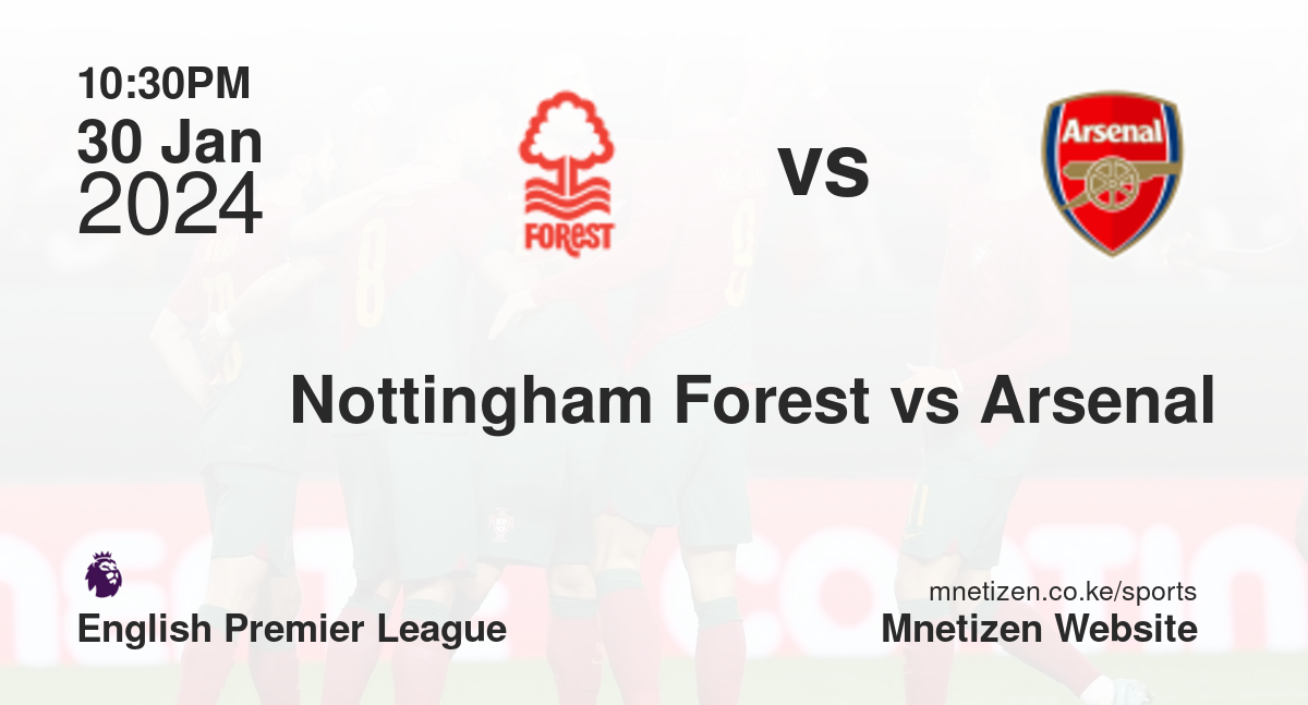 Nottingham Forest vs Arsenal  30/01/2024 22:30
