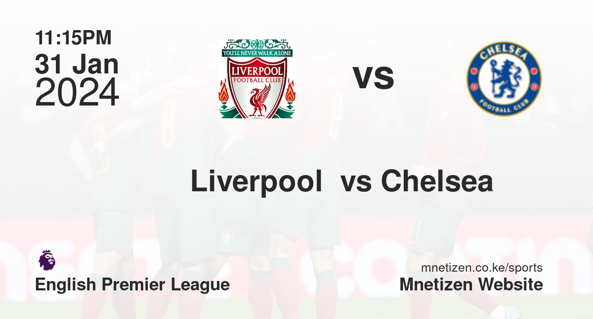Liverpool  vs Chelsea  31/01/2024 23:15