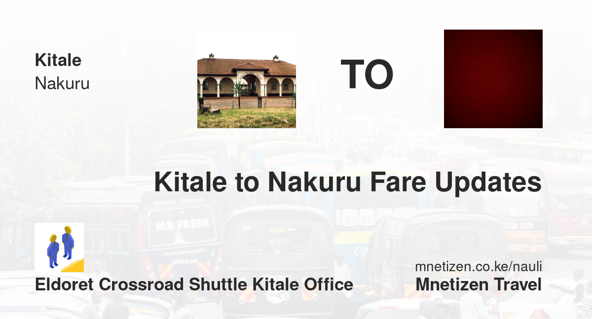 Kitale To Nakuru Fare Updates By Eldoret Crossroad Shuttle Kitale Office    Affordable Travel Fare