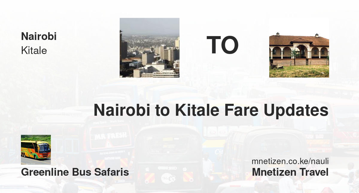 Nairobi To Kitale Fare Updates By Greenline Bus Safaris   Affordable Travel Fare