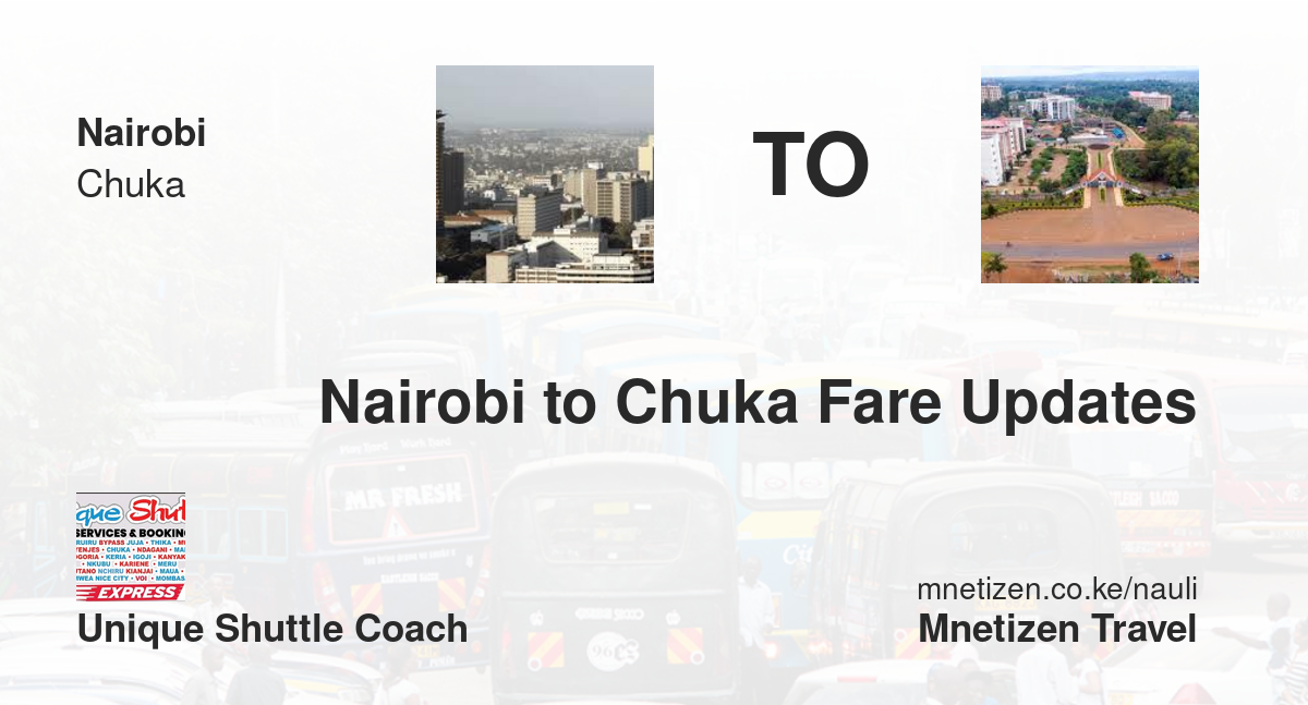 Nairobi To Chuka Fare Updates By Unique Shuttle Coach    Affordable Travel Fare
