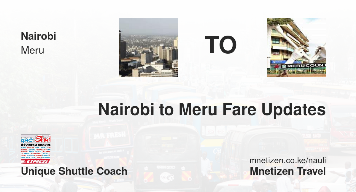 Nairobi To Meru Fare Updates By Unique Shuttle Coach    Affordable Travel Fare