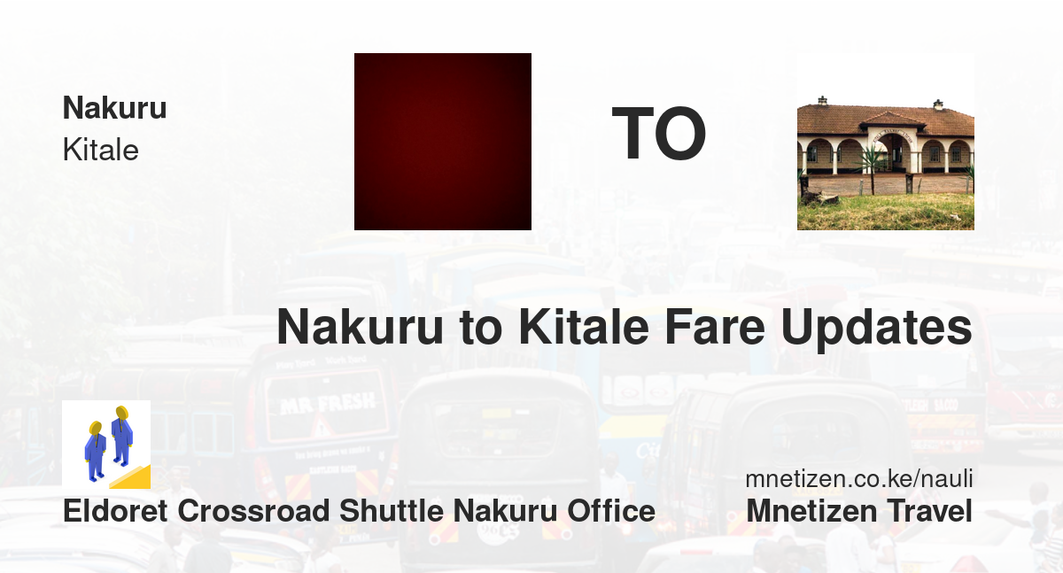 Nakuru To Kitale Fare Updates By Eldoret Crossroad Shuttle Nakuru Office    Affordable Travel Fare