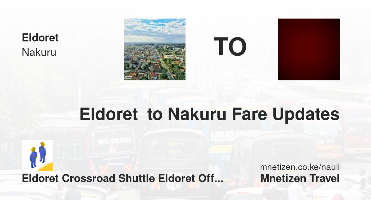 Eldoret  To Nakuru Fare Updates By Eldoret Crossroad Shuttle Eldoret Office    Affordable Travel Fare