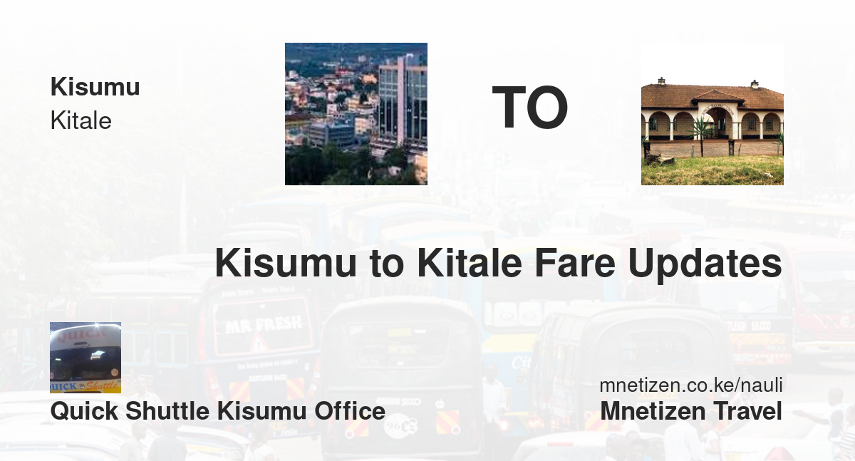 Kisumu To Kitale Fare Updates By Quick Shuttle Kisumu Office   Affordable Travel Fare