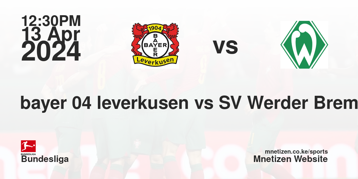 bayer 04 leverkusen vs SV Werder Bremen 13/04/2024 12:30