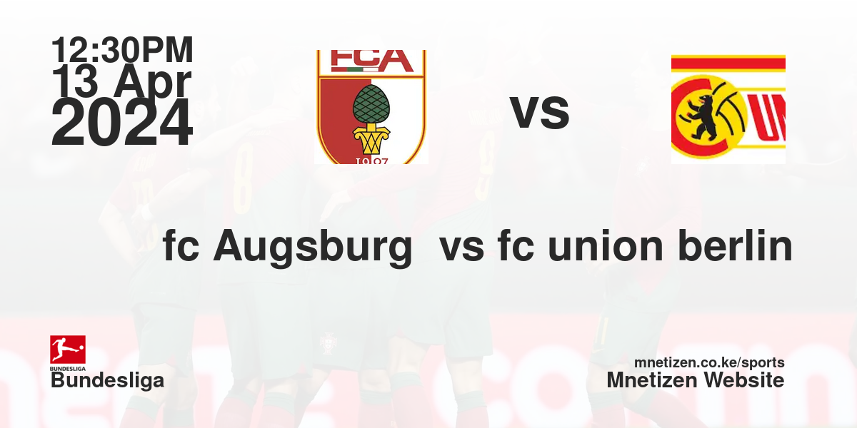 fc Augsburg  vs fc union berlin 13/04/2024 12:30
