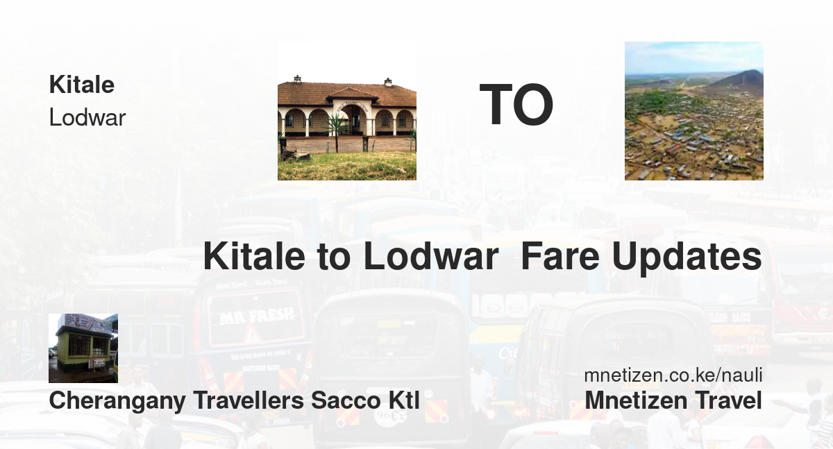 Kitale To Lodwar  Fare Updates By Cherangany Travellers Ktl   Affordable Travel Fare