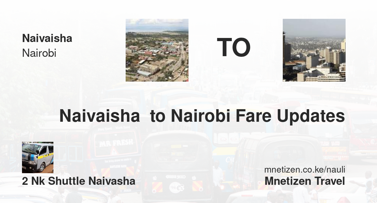 Naivaisha  to Nairobi fare updates by 2NK Shuttle Naivasha - Affordable Travel Fare