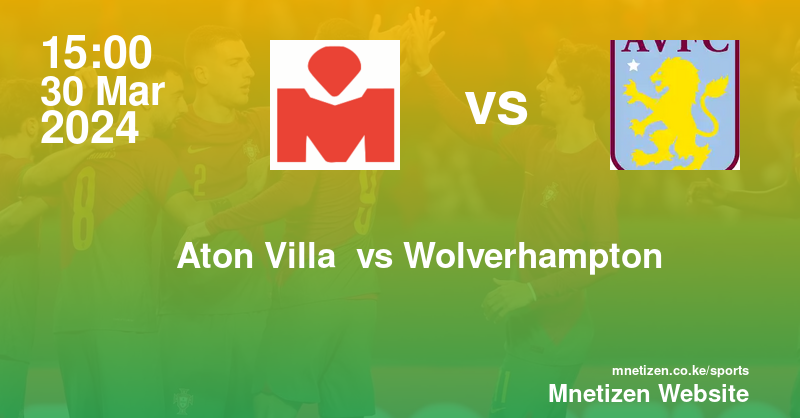 Aston Villa FC vs Wolverhampton Wanderers 30/03/2024 15:00