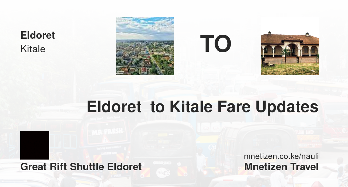 Eldoret  To Kitale Fare Updates By Great Rift Shuttle Eldoret    Affordable Travel Fare