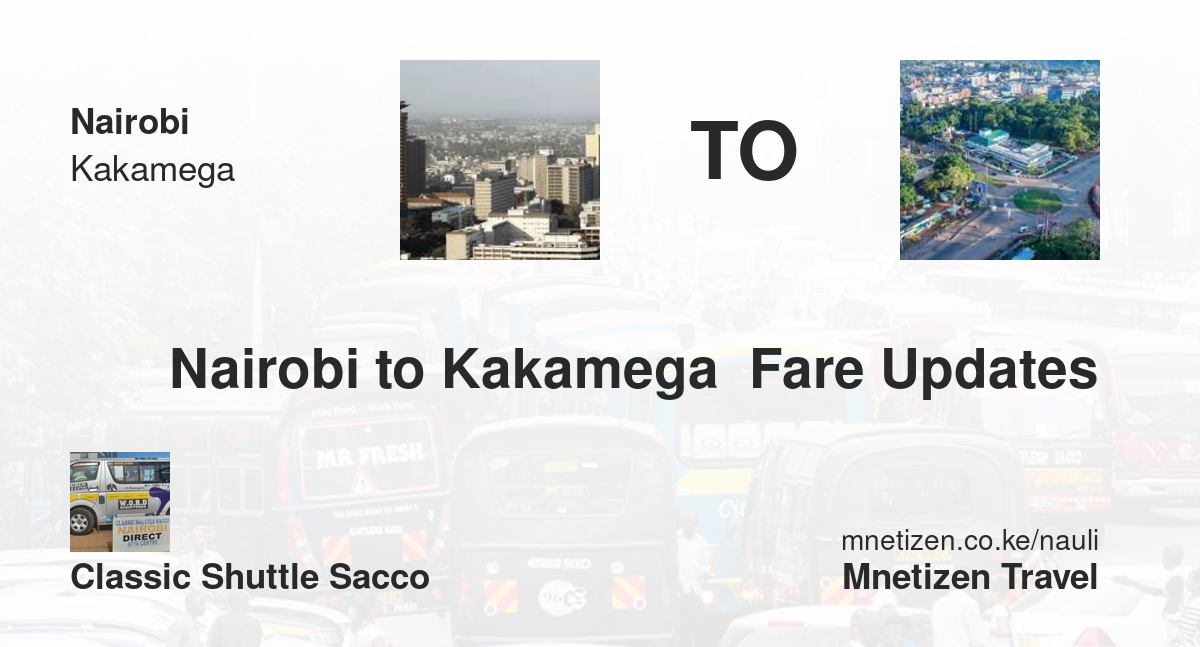 Nairobi to Kakamega  fare updates by Classic Shuttle Sacco  - Nauli Nafuu ya Usafiri